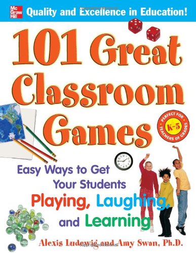 101 Great Classroom Games Easy Ways To Get Your Students Playing Laughing And Learning 1st Edition Alexis Ludewig