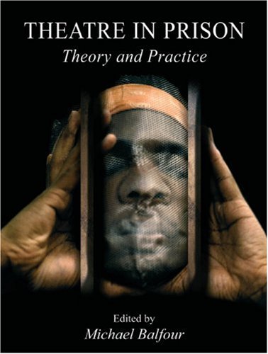 Theatre In Prison Theory And Practice Michael Balfour