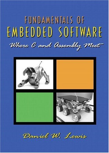 Fundamentals Of Embedded Software Where C And Assembly Meet 1st Edition Daniel Wesley Lewis
