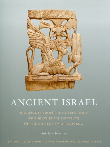 Ancient Israel Highlights From The Collections Of The Oriental Institute University Of Chicago Oriental Institute Museum Publications Gabrielle V Novacek