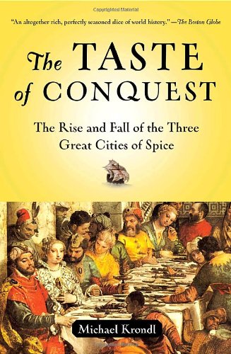 The Taste Of Conquest The Rise And Fall Of The Three Great Cities Of Spice Reprint Michael Krondl