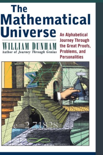 The Mathematical Universe An Alphabetical Journey Through The Great Proofs Problems And Personalities 1st Edition William Dunham