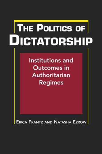The Politics Of Dictatorship Institutions And Outcomes In Authoritarian Regimes Erica Frantz