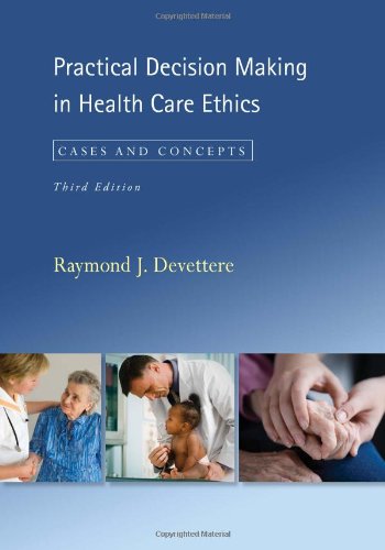 Practical Decision Making In Health Care Ethics Cases And Concepts Third Revised Raymond J Devettere