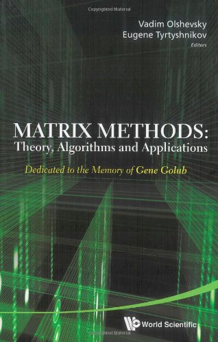Matrix Methods Dedicated To The Memory Of Gene Golub Theory Algorithms And Applications Vadim Olshevsky