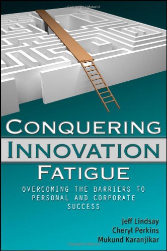 Conquering Innovation Fatigue Overcoming The Barriers To Personal And Corporate Success 1st Edition Jeffrey Lindsay