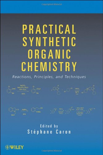 Practical Synthetic Organic Chemistry Reactions Principles And Technique 1st Edition Caron Stephane Ed