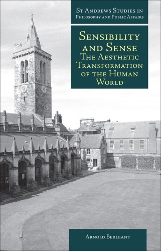 Sensibility And Sense The Aesthetic Transformation Of The Human World St Andrews Studies In Philosophy And Public Affairs Arnold Berleant
