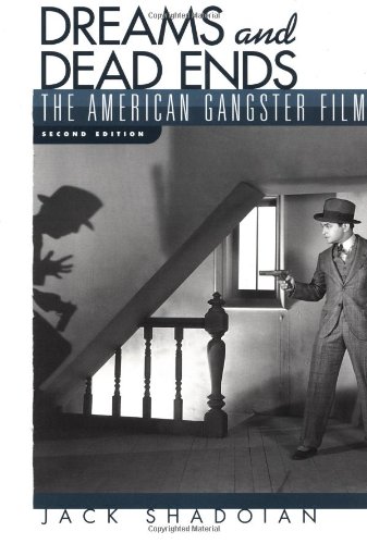 Dreams Dead Ends The American Gangster Film 2nd Edition Jack Shadoian