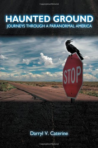 Haunted Ground Journeys Through A Paranormal America Darryl V Caterine