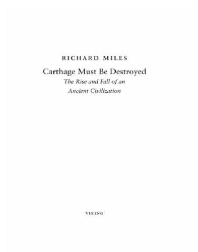 Carthage Must Be Destroyed The Rise And Fall Of An Ancient Civilization Richard Miles