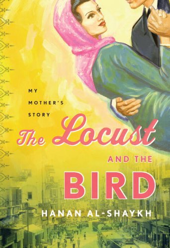 The Locust And The Bird My Mothers Story 1st Edition Hanan Alshaykh