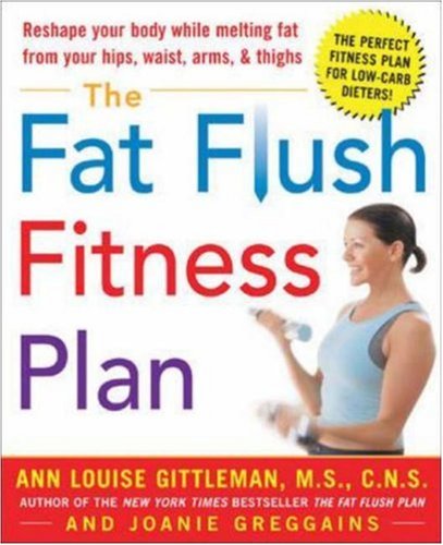 The Fat Flush Fitness Plan 1st Edition Ann Louise Gittleman Joanie Greggains
