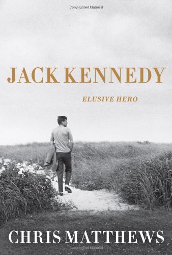 Jack Kennedy Elusive Hero 1st Edition Chris Matthews