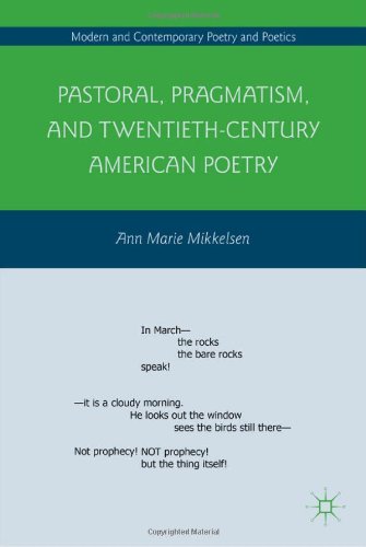Pastoral Pragmatism And Twentiethcentury American Poetry Modern And Contemporary Poetry And Poetics Ann Marie Mikkelsen