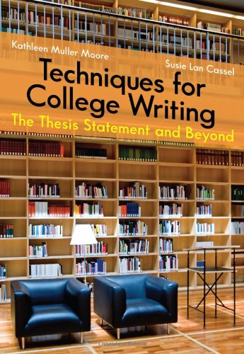 Techniques For College Writing The Thesis Statement And Beyond 1st Edition Kathleen Muller Moore