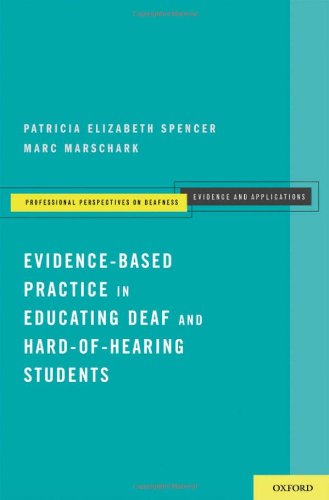 Evidencebased Practice In Educating Deaf And Hardofhearing Students Professional Perspectives On Deafness Evidence And Applications 1st Edition Patricia Elizabeth Spencer