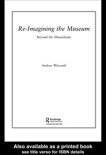 Reimagining The Museum Beyond The Mausoleum Andrea Witcomb