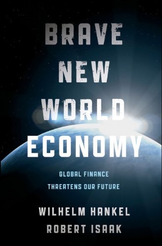 Brave New World Economy Global Finance Threatens Our Future 1st Edition Wilhelm Hankel