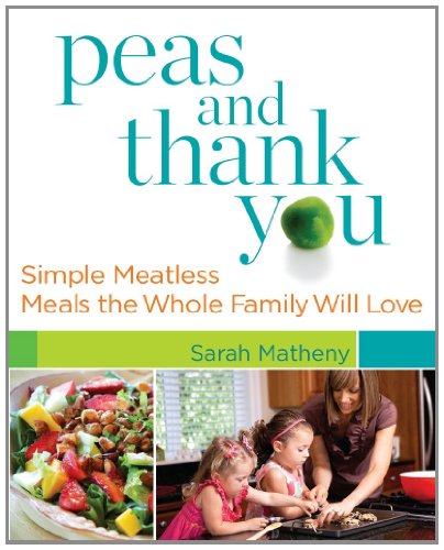 Peas And Thank You Simple Meatless Meals The Whole Family Will Love Original Sarah Matheny