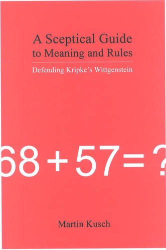 Sceptical Guide To Meaning And Rules Defending Kripkes Wittgenstein Martin Kusch