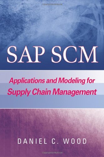 Sap Scm Applications And Modeling For Supply Chain Management With Bw Primer 1st Edition Dan Wood