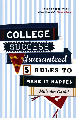 College Success Guaranteed 5 Rules To Make It Happen Malcolm Gauld