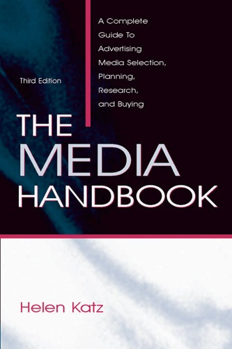 The Media Handbook A Complete Guide To Advertising Media Selection Planning Research And Buying 3rd Ed Third Edition Helen Katz