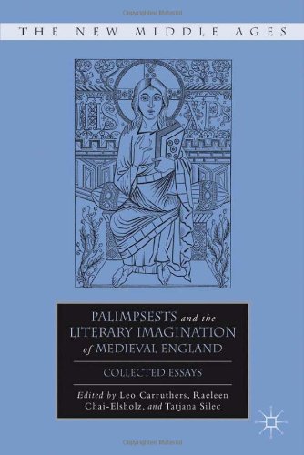 Palimpsests And The Literary Imagination Of Medieval England Collected Essays The New Middle Ages Leo Carruthers