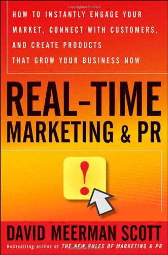 Realtime Marketing And Pr Revised How To Instantly Engage Your Market Connect With Customers And Create Products That Grow Your Business Now Wiley Desktop Editions 1st Edition David Meerman Scott