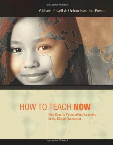 How To Teach Now Five Keys To Personalized Learning In The Global Classroom William Powell And Ochan Kusumapowell