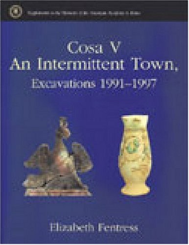 Cosa V An Intermittent Town Excavations 19911997 Elizabeth Fentress
