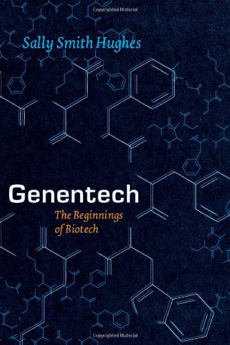 Genentech The Beginnings Of Biotech Synthesis Sally Smith Hughes