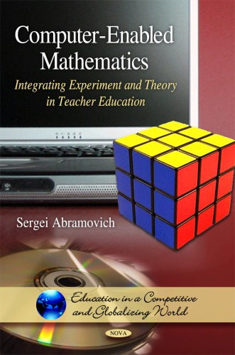 Computerenabled Mathematics Integrating Experiment And Theory In Teacher Education Education In A Competitive And Globalizing World Sergei Abramovich