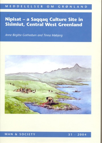 Nipisat A Saqqaq Culture Site In Sisimiut Central West Greenland Anne Birgitte Gotfredsen And Tinna Mbjerg With A Contribution By Kaj Strand Petersen And Ella Hoch