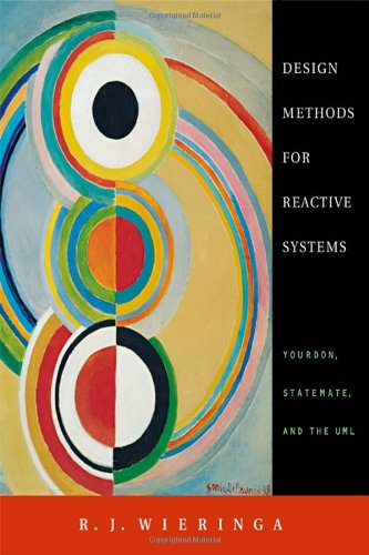 Design Methods For Reactive Systems Yourdon Statemate And The Uml The Morgan Kaufmann Series In Software Engineering And Programming 1st Edition R J Wieringa