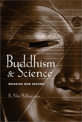 Buddhism And Science Breaking New Ground Wallace B Alan Editor