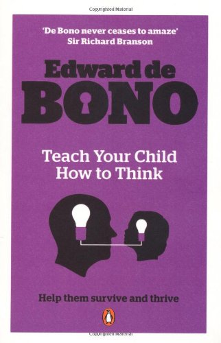 Teach Your Child How To Think Edward De Bono