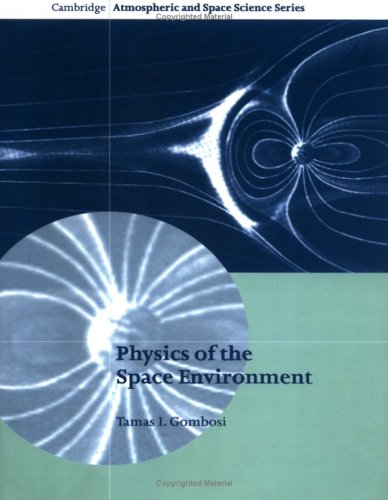 Physics Of The Space Environment Cambridge Atmospheric And Space Science Series Tamas I Gombosi