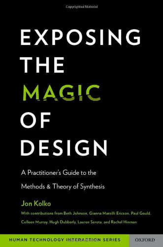 Exposing The Magic Of Design A Practitioners Guide To The Methods And Theory Of Synthesis 1st Edition Jon Kolko