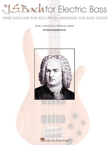 Js Bach For Electric Bass Three Duets And Five Solo Pieces Arranged For Bass Guitar Bob Gallway
