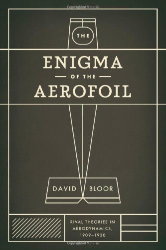 The Enigma Of The Aerofoil Rival Theories In Aerodynamics 19091930 David Bloor