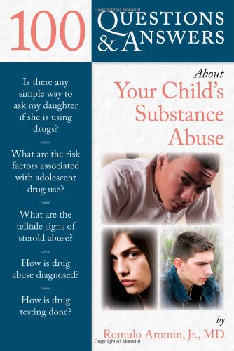 100 Questions Answers About Your Childs Substance Abuse 1st Edition Romulo Aromin