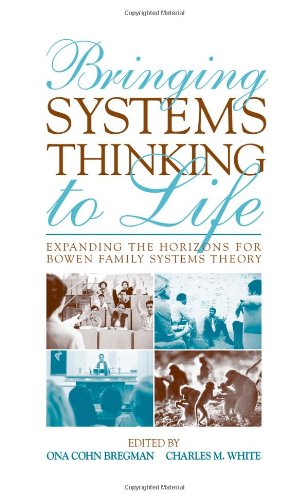 Bringing Systems Thinking To Life Expanding The Horizons For Bowen Family Systems Theory 1st Edition Ona Cohn Bregman