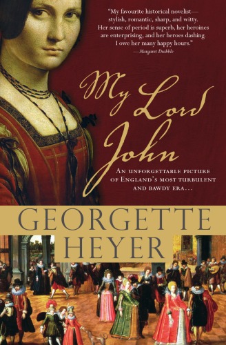 My Lord John A Tale Of Intrigue Honor And The Rise Of A King Georgette Heyer