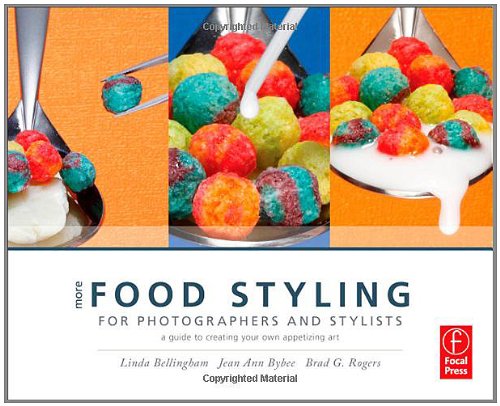 More Food Styling For Photographers Stylists A Guide To Creating Your Own Appetizing Art 1st Edition Linda Bellingham