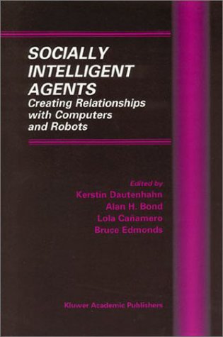 Socially Intelligent Agents Creating Relationships With Computers And Robots 1st Edition Kerstin Dautenhahn