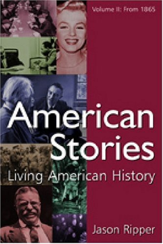 American Stories Living American History Volume Ii From 1865 Jason Ripper
