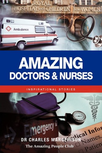 Amazing Doctors And Nurses Inspirational Stories Charles Margerison