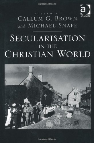 Secularisation In The Christian World Essays In Honour Of Hugh Mcleod Callum G Brown